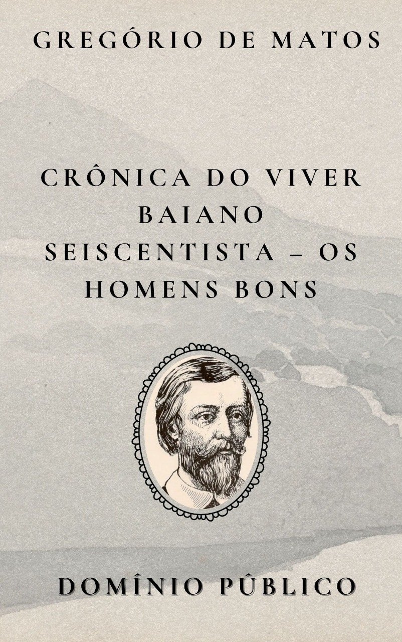 Livro: Crônica do Viver Baiano Seiscentista – Os Homens Bons
Autor: Gregório de Matos
Lançamento: Século XVII

Nesta crônica em verso, Gregório de Matos volta seu olhar satírico para os chamados “homens bons” — a elite dirigente da sociedade colonial baiana. Com ironia afiada, o poeta desmonta a fachada de moralidade e honra que esses homens exibiam, revelando sua hipocrisia, corrupção e vaidade. A obra é um ataque direto às estruturas de poder da época, escrito com a linguagem mordaz e ritmada que marca o estilo de Gregório. Um verdadeiro retrato barroco da farsa social e política do século XVII.

#domíniopúblico
#Clássicos
