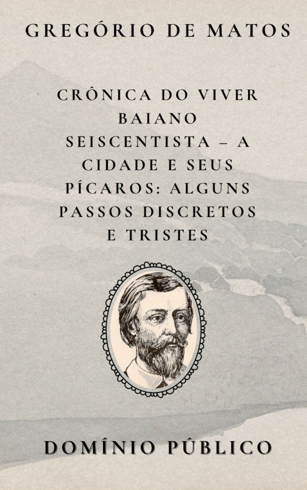 Livro: Crônica do Viver Baiano Seiscentista – A Cidade e Seus Pícaros: Alguns Passos Discretos e Tristes
Autor: Gregório de Matos
Lançamento: Século XVII
Neste retrato poético da Salvador colonial, Gregório de Matos revela os bastidores da cidade por meio de seus personagens marginais — os "pícaros". Com sensibilidade e crítica social, ele descreve figuras à margem da ordem social: pobres, malandros, andarilhos e esquecidos. O tom aqui é mais melancólico do que escandaloso, oferecendo “passos discretos e tristes” por entre as dores do cotidiano. Ainda assim, sua poesia conserva o olhar crítico e humano que marcou sua obra, transformando a cidade em palco de contrastes intensos.
#domíniopúblico
#Clássicos