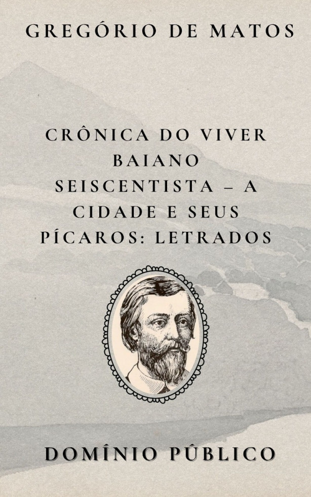 Livro: Crônica do Viver Baiano Seiscentista – A Cidade e Seus Pícaros: Letrados
Autor: Gregório de Matos
Lançamento: Século XVII
Ao satirizar os letrados, Gregório de Matos expõe as pretensões e vaidades da elite intelectual e jurídica da Salvador colonial. Em seus versos, esses personagens são retratados como pedantes, interesseiros e distantes da verdadeira sabedoria, mais preocupados com status e influência do que com o bem comum. O poeta joga luz sobre a corrupção moral e a superficialidade do saber ostentado, desmontando a imagem idealizada desses representantes da razão e da lei. Com humor ácido e crítica afiada, Gregório transforma os letrados em alvos de seu olhar desmascarador, reafirmando sua postura de cronista irreverente do cotidiano baiano do século XVII.
#domíniopúblico
#Clássicos