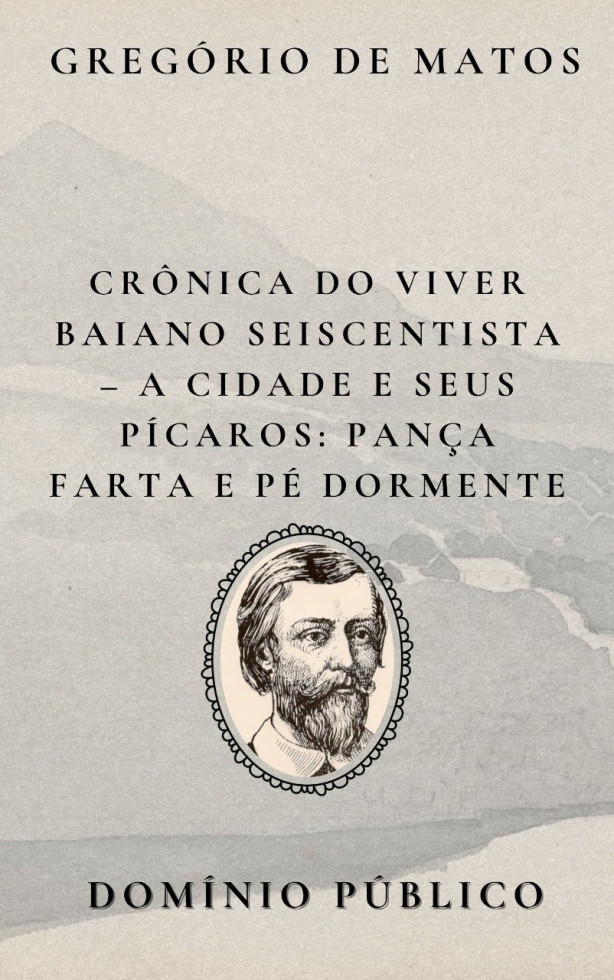 Livro: Crônica do Viver Baiano Seiscentista – A Cidade e Seus Pícaros: Pança Farta e Pé Dormente
Autor: Gregório de Matos
Lançamento: Século XVII
Na crítica mordaz aos tipos conhecidos como "pança farta e pé dormente", Gregório de Matos retrata aqueles que vivem no conforto da ociosidade, sustentados por privilégios ou aparências de prestígio. São personagens que encarnam a preguiça, a ostentação e a indiferença diante das misérias sociais ao seu redor. O poeta satiriza o contraste entre o corpo satisfeito e a alma entorpecida, apontando a hipocrisia de uma sociedade que valoriza mais o parecer do que o ser. Com ironia ferina, Gregório transforma esse tipo social em símbolo da decadência moral da Salvador seiscentista, ampliando seu retrato das contradições urbanas da época.
#domíniopúblico
#Clássicos