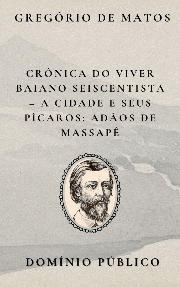 Livro: Crônica do Viver Baiano Seiscentista – A Cidade e Seus Pícaros: Adãos de Massapê
Autor: Gregório de Matos
Lançamento: Século XVII
Na sátira aos Adãos de Massapê, Gregório de Matos escancara a fragilidade moral dos homens que, embora aparentem nobreza ou respeito, são moldados em barro — frágeis, falsos e fáceis de corromper. A expressão "massapê", referindo-se ao barro escuro e pegajoso, carrega a ideia de instabilidade e aparência enganosa. Gregório utiliza essa imagem para criticar a vaidade masculina, a hipocrisia social e o culto às aparências em uma Salvador marcada por desigualdades e falsos valores. Com seu estilo ácido e engenhoso, o poeta mais uma vez transforma o cotidiano baiano em crônica poética carregada de crítica e irreverência.
#domíniopúblico
#Clássicos