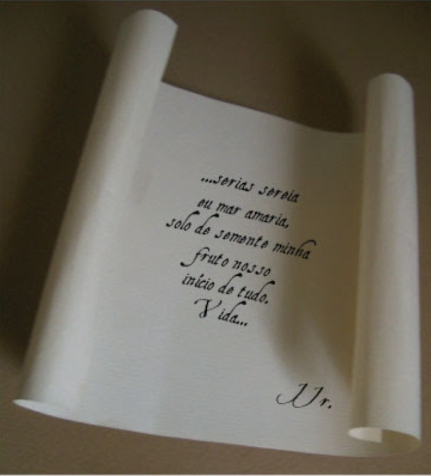 Cartas. 

"...serias sereia
Eu mar amaria,
Solo de semente minha
Fruto nosso
Início de tudo.

Vida..."

JJr.