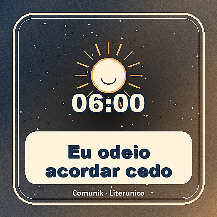 Eu odeio acordar cedo