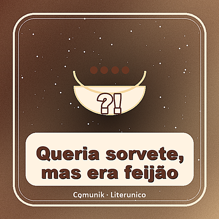 Queria sorvete, mas era feijão