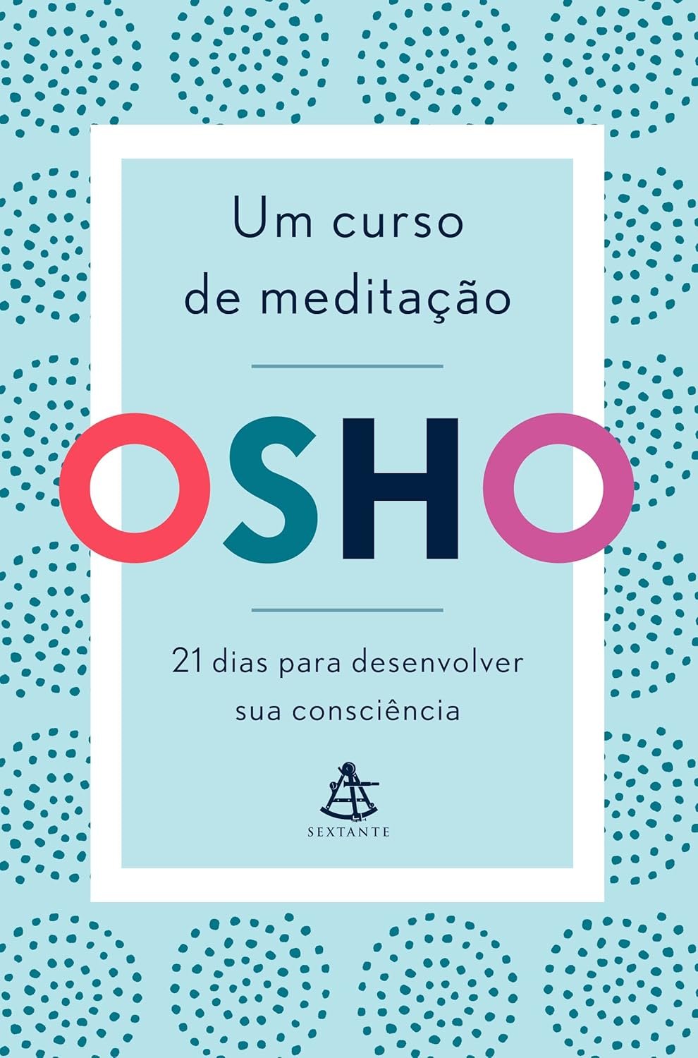 Um curso de meditação: 21 dias para desenvolver sua consciência