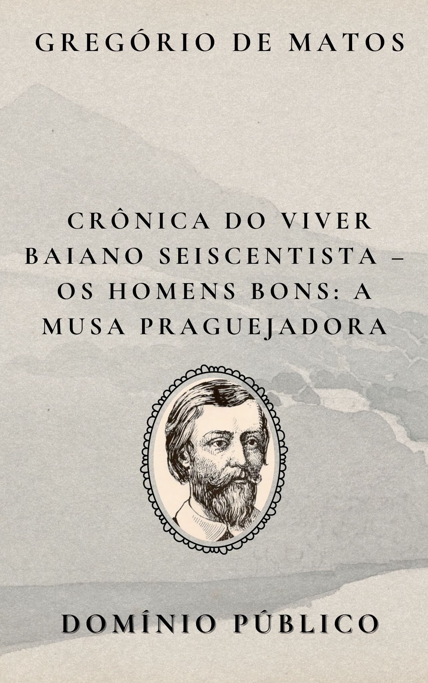 Crônica do Viver Baiano Seiscentista – Os Homens Bons: A Musa Praguejadora