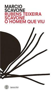 Rubens Teixeira Scavone - O Homem Que Viu