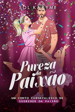 Pureza da Paixão: Um Conto Carnavalesco de Segredos da Paixão (Paixões Inabaláveis)