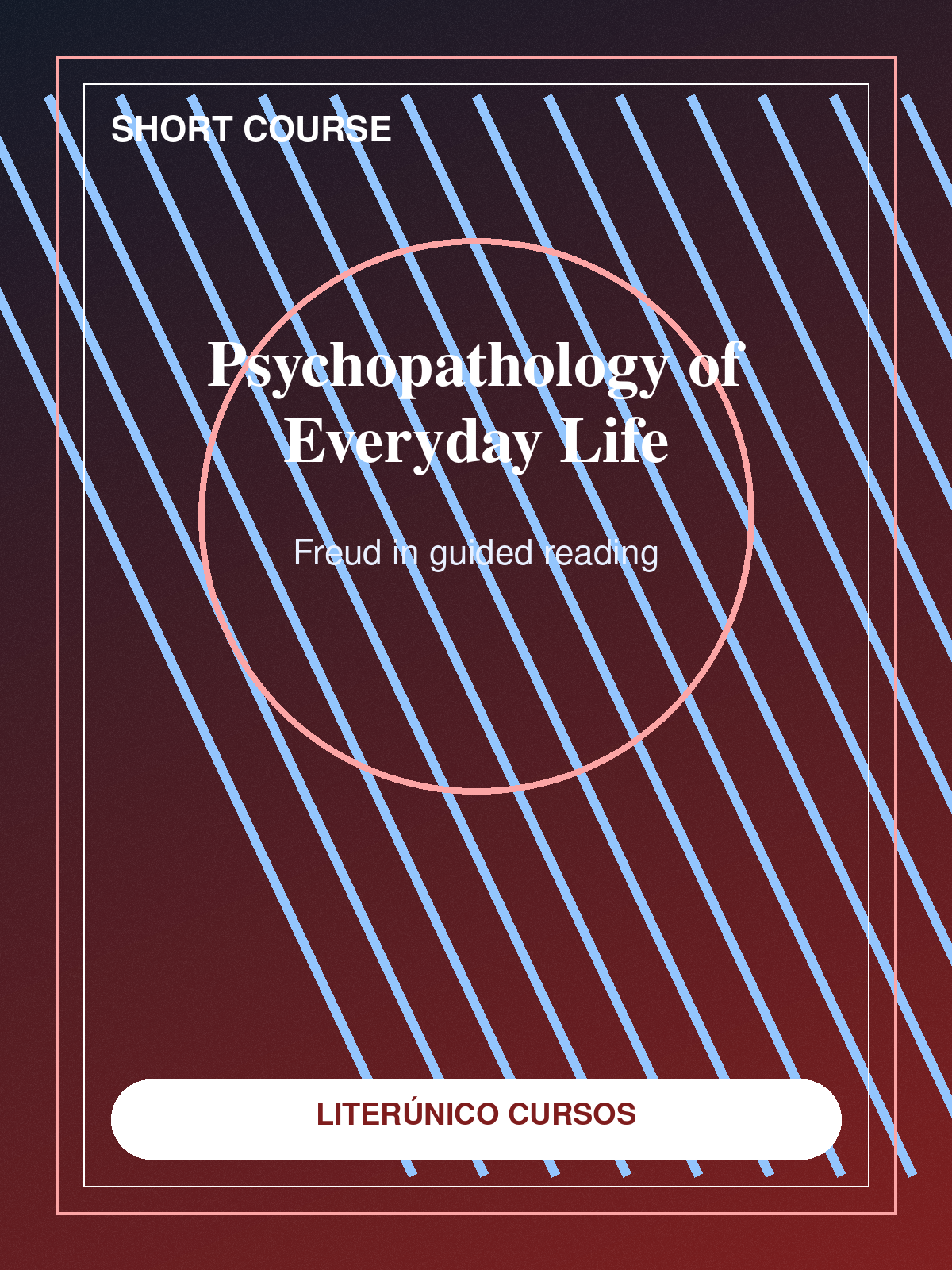 Short Course: The Psychopathology of Everyday Life