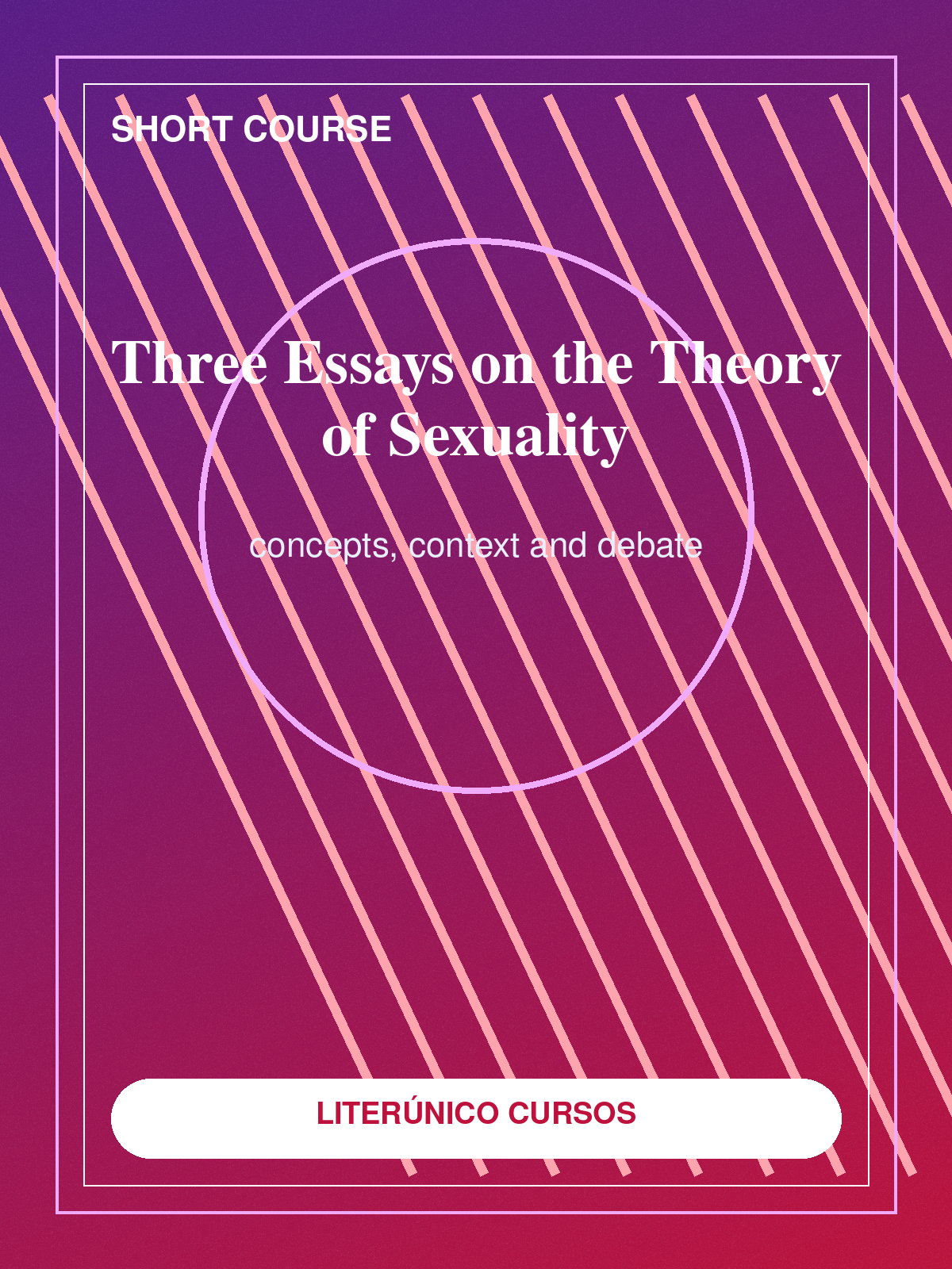 Short Course: Three Essays on the Theory of Sexuality