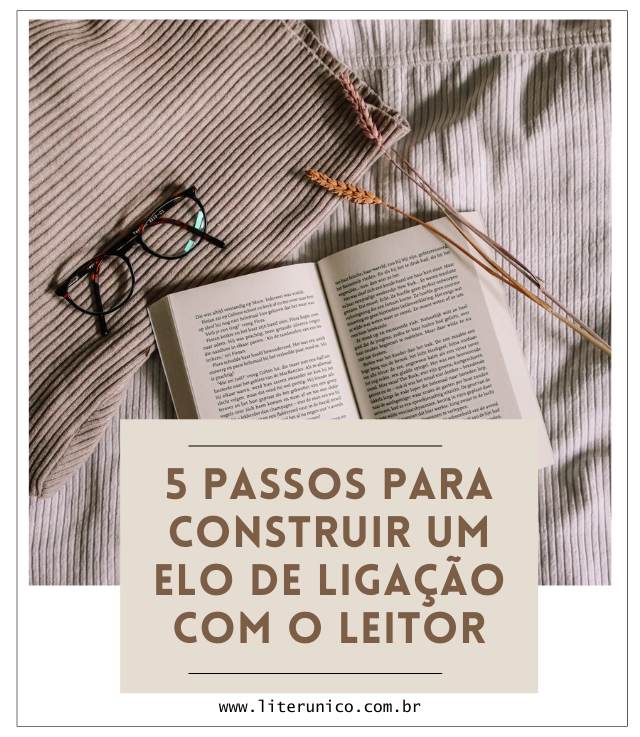 5 passos para construir um elo de ligação com o leitor