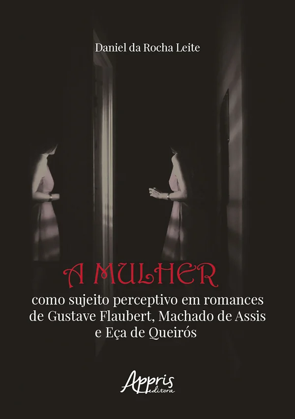 A Mulher Como Sujeito Perceptivo em Romances de Gustave Flaubert, Machado de Assis e Eça de Queirós