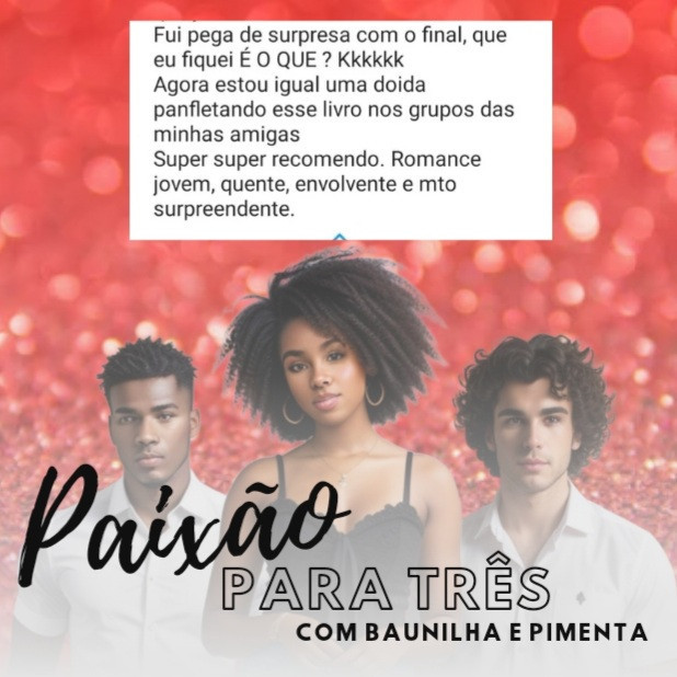 "Paixão para três: com baunilha e pimenta" é o livro 1 da Série Sobre Sete Corações, uma trilogia formada por histórias que podem ser lidas de forma independente.

Aqui Natasha, uma universitária tímida e romântica, se vê entre o amor por seu ex, Miguel, e a paixão por seu colega de faculdade, Guilherme. A baunilha dá o aroma aos momentos de ternura, enquanto a pimenta tempera as cenas picantes. 

https://a.co/d/83RvhVN

https://www.literunico.com.br/shop/product/6/paixao-para-tres-com-baunilha-e-pimenta?ref=19

+🔞
