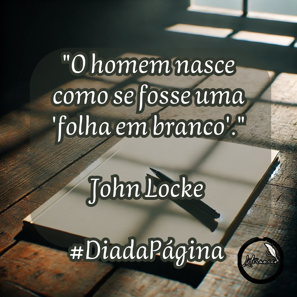 #Bom dia!

Palavra do dia:
#𝕡𝕒𝕘𝕚𝕟𝕒

Frase do dia:
"O homem nasce como se fosse uma 'folha em branco'."
— John Locke 

Aproveitando mais uma oportunidade de expandir o calendário Literunicano para o mundo, instituimos 14 de janeiro como o #DiadaPágina

Faca o teste, no dia de hoje, de tentar ter uma opinião, reação ou atitude, retirando o máximo que puder de crenças, costumes, rótulos, julgamentos pré-estabelecidos, como se você fosse uma página vazia que estivesse sendo escrita agora.
Depois, conte a experiência usando a # DiadaPágina e pode marcar o @literunico, se quiser.