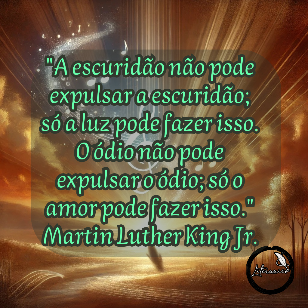 #Bom dia!

Palavra do dia:
#𝕃𝕌ℤ

Frase do dia:
"A escuridão não pode expulsar a escuridão; só a luz pode fazer isso. O ódio não pode expulsar o ódio; só o amor pode fazer isso."
— Martin Luther King Jr.

Datas comemorativas de hoje, 15 de janeiro de 2025:

Dia Mundial do Compositor — Celebrando a arte de criar músicas que tocam corações e transcendem fronteiras.

Aniversariantes:

Molière (1622) — Dramaturgo, ator e encenador francês, considerado um dos mestres da comédia satírica.

Martin Luther King Jr. (1929) — Líder do movimento dos direitos civis nos EUA.