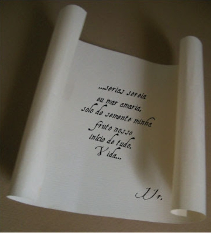 Cartas. 

"...serias sereia
Eu mar amaria,
Solo de semente minha
Fruto nosso
Início de tudo.

Vida..."

JJr.