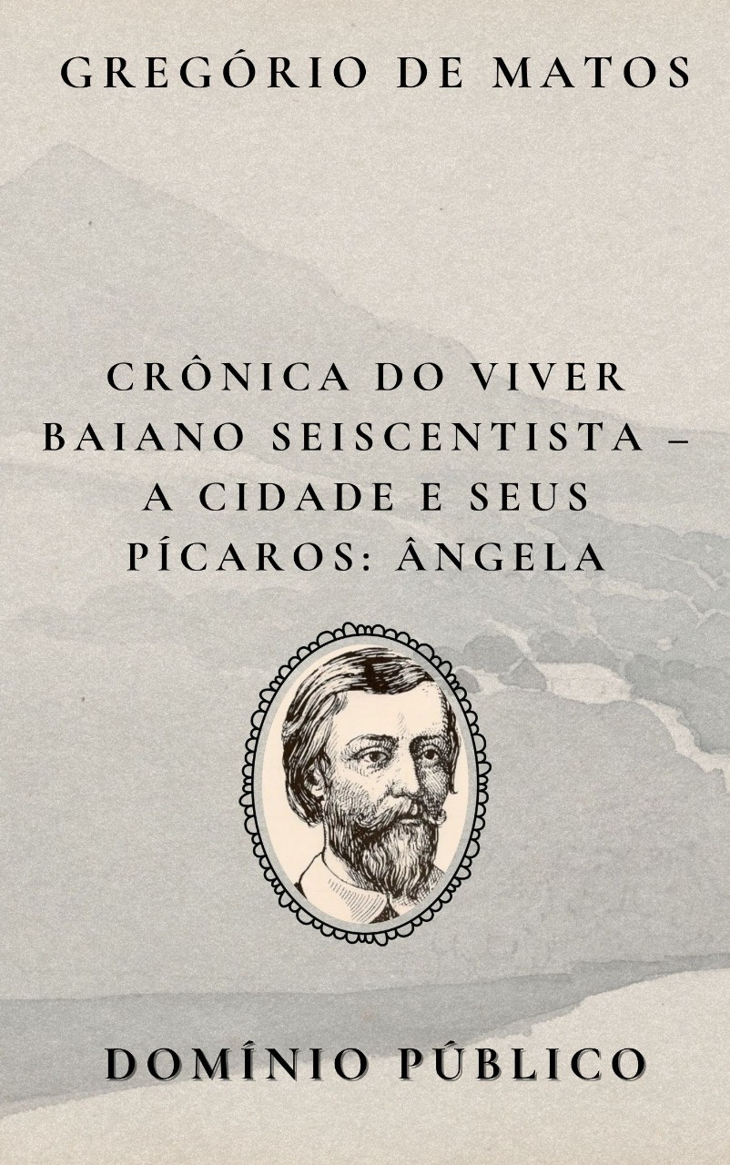 Livro: Crônica do Viver Baiano Seiscentista – A Cidade e Seus Pícaros: Ângela
Autor: Gregório de Matos
Lançamento: Século XVII

Na figura de Ângela, Gregório de Matos retoma seu olhar satírico sobre as mulheres que circulavam pelas margens da moralidade imposta pela sociedade colonial. Com uma linguagem afiada e recheada de ambiguidade, o poeta expõe as tensões entre desejo, reputação e poder feminino. Ângela é retratada como uma mulher persuasiva, cuja presença escandaliza e seduz ao mesmo tempo — reflexo da hipocrisia de uma sociedade que condena o que, secretamente, consome.

Ao rir da falsa virtude e das máscaras sociais, Gregório convida o leitor a perceber a Salvador do século XVII como um palco de jogos sociais, onde as personagens femininas como Ângela representam tanto resistência quanto fragilidade diante dos códigos patriarcais.

#domíniopúblico
#Clássicos