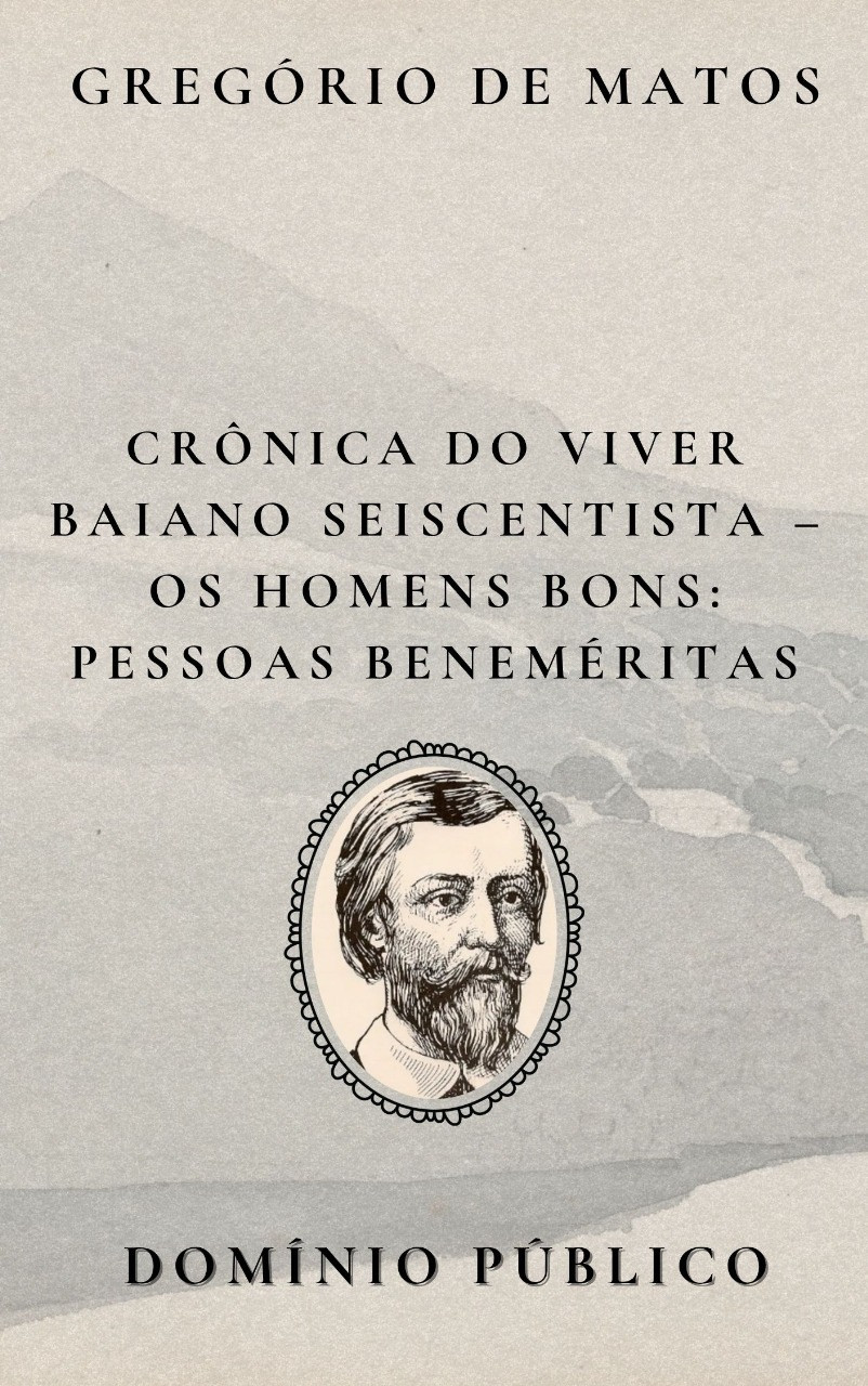 Livro: Crônica do Viver Baiano Seiscentista – Os Homens Bons: Pessoas Beneméritas
Autor: Gregório de Matos
Lançamento: Século XVII

Em Pessoas Beneméritas, Gregório de Matos desmonta a imagem pública daqueles que se autodenominavam virtuosos, caridosos e respeitáveis na Salvador colonial. O poeta usa sua habitual ironia para mostrar que, por trás dos gestos de bondade e títulos de benemerência, escondem-se vaidades, segundas intenções e jogos de prestígio social. Ser “benemérito”, no discurso gregoriano, é muitas vezes mais uma performance do que uma prática real de virtude.

Gregório expõe como a caridade pode ser moeda de reputação e como a honra se sustenta em aparências frágeis. Essas “pessoas de bem” são desmascaradas com humor ácido e versos precisos, revelando o teatro social que se encena sob o nome da generosidade.

É mais um retrato fiel — e ferino — da elite baiana seiscentista, onde o riso revela o que a solenidade tenta esconder.

#domíniopúblico
#Clássicos