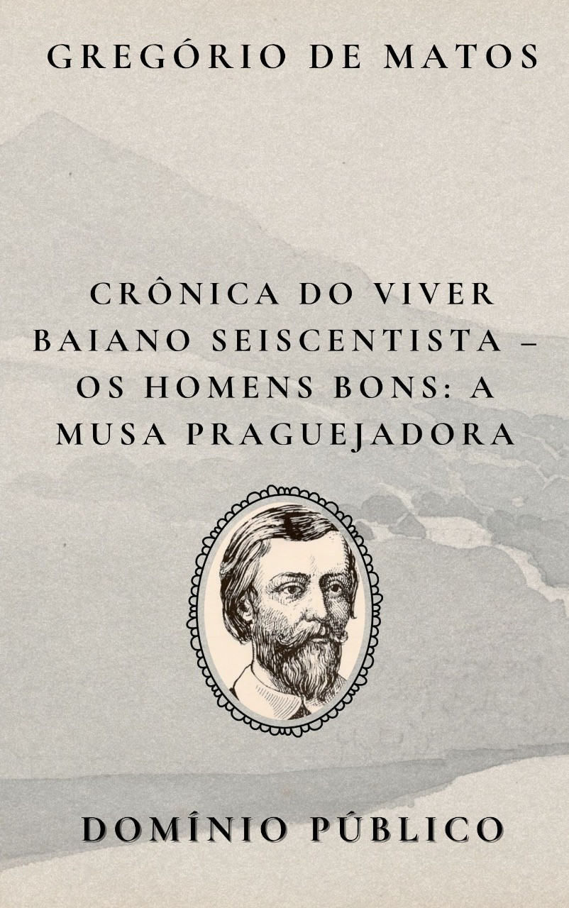 Livro: Crônica do Viver Baiano Seiscentista – Os Homens Bons: A Musa Praguejadora
Autor: Gregório de Matos
Lançamento: Século XVII

Em A Musa Praguejadora, Gregório de Matos encarna sua veia mais ácida, convertendo a própria inspiração poética — sua “musa” — numa figura indignada, crítica e explosiva. Aqui, a musa não canta louvores nem exalta belezas: ela pragueja, denuncia e satiriza com fúria os desmandos dos “homens bons” da Bahia colonial.

O poema transforma a voz lírica em instrumento de resistência, zombando da nobreza hipócrita, dos poderosos vaidosos e dos falsos virtuosos. A musa não é doce nem resignada — ela é ferina, indomável, e sua poesia se torna grito contra a injustiça e a falsidade social.

Gregório, por meio dessa figura simbólica, assume seu papel de poeta iconoclasta, fazendo da arte uma arma e da sátira uma forma de desmascarar os que governam e dominam sob o disfarce da honra.

#domíniopúblico
#Clássicos