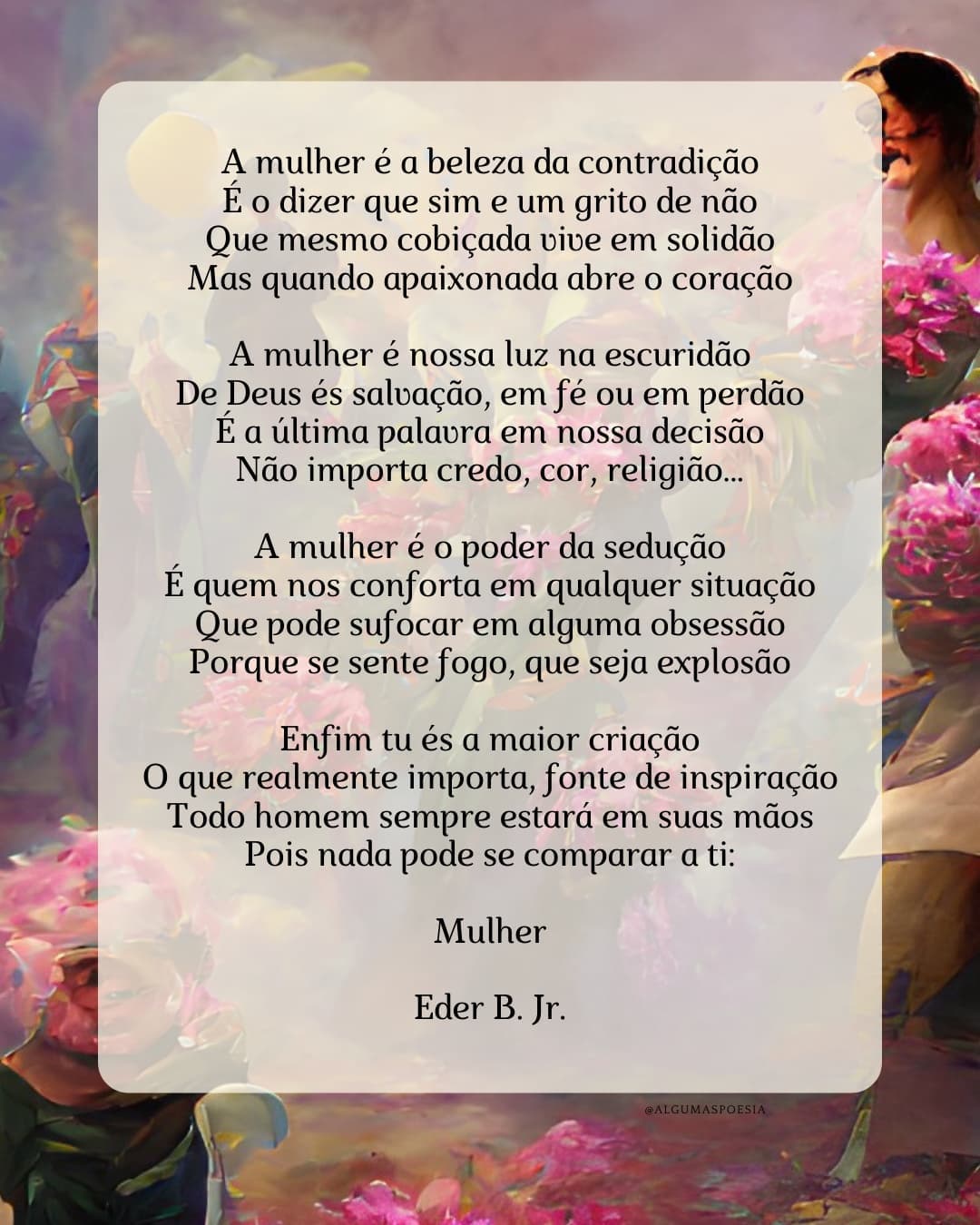 Feliz Dia Internacional das Mulheres!
Parabéns!
#diadasmulheres #diainternacionaldamulher #poesia #poema #algumaspoesias #mulher

Referências originais:
Facebook: https://www.facebook.com/photo.php?fbid=4862508260505645
Export: facebook-algumaspoesias-19_5_2026-8zX610Ht.zip
Data original: 2022-03-08 09:10:07
